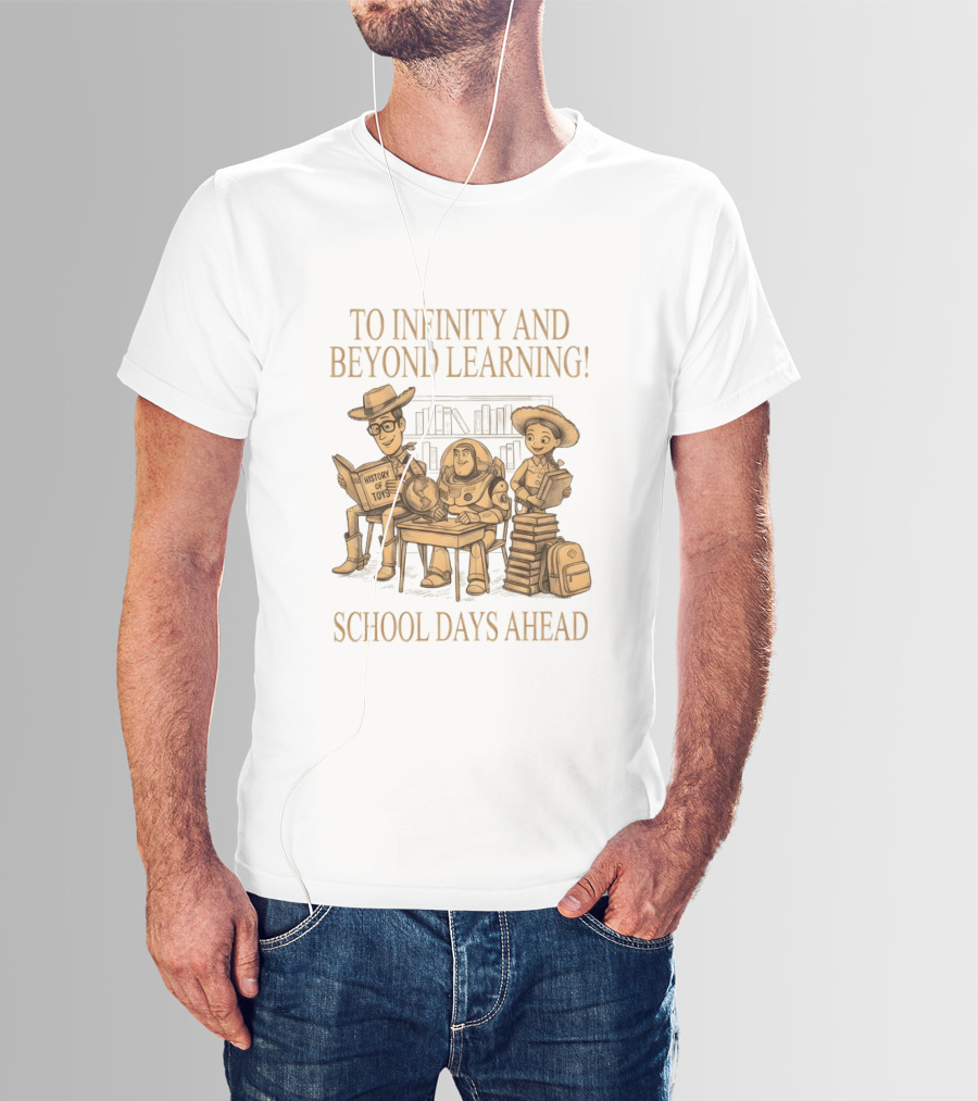 To Infinity And Beyond Learning History Of Toys School Days Ahead T-Shirt