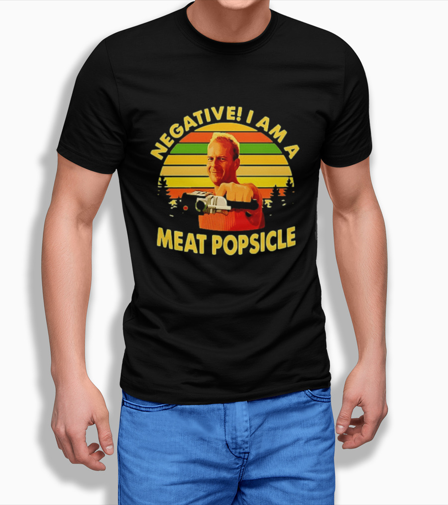 Negative I Am A Meat Popsicle Bruce Willis T-Shirt
