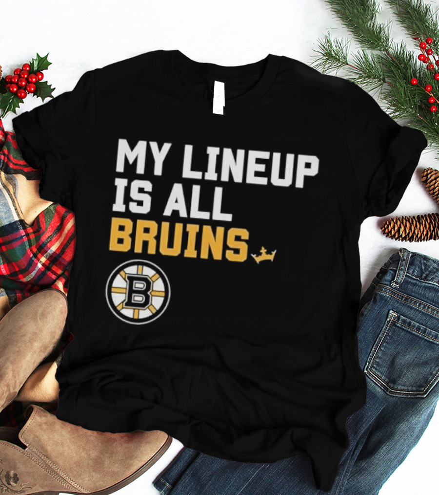 Boston Bruins My Lineup Is All Bruins T-Shirt