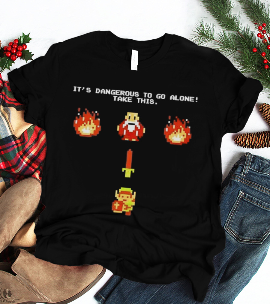 It's Dangerous To Go Alone Take This Legend Giving Link A Sword T-Shirt