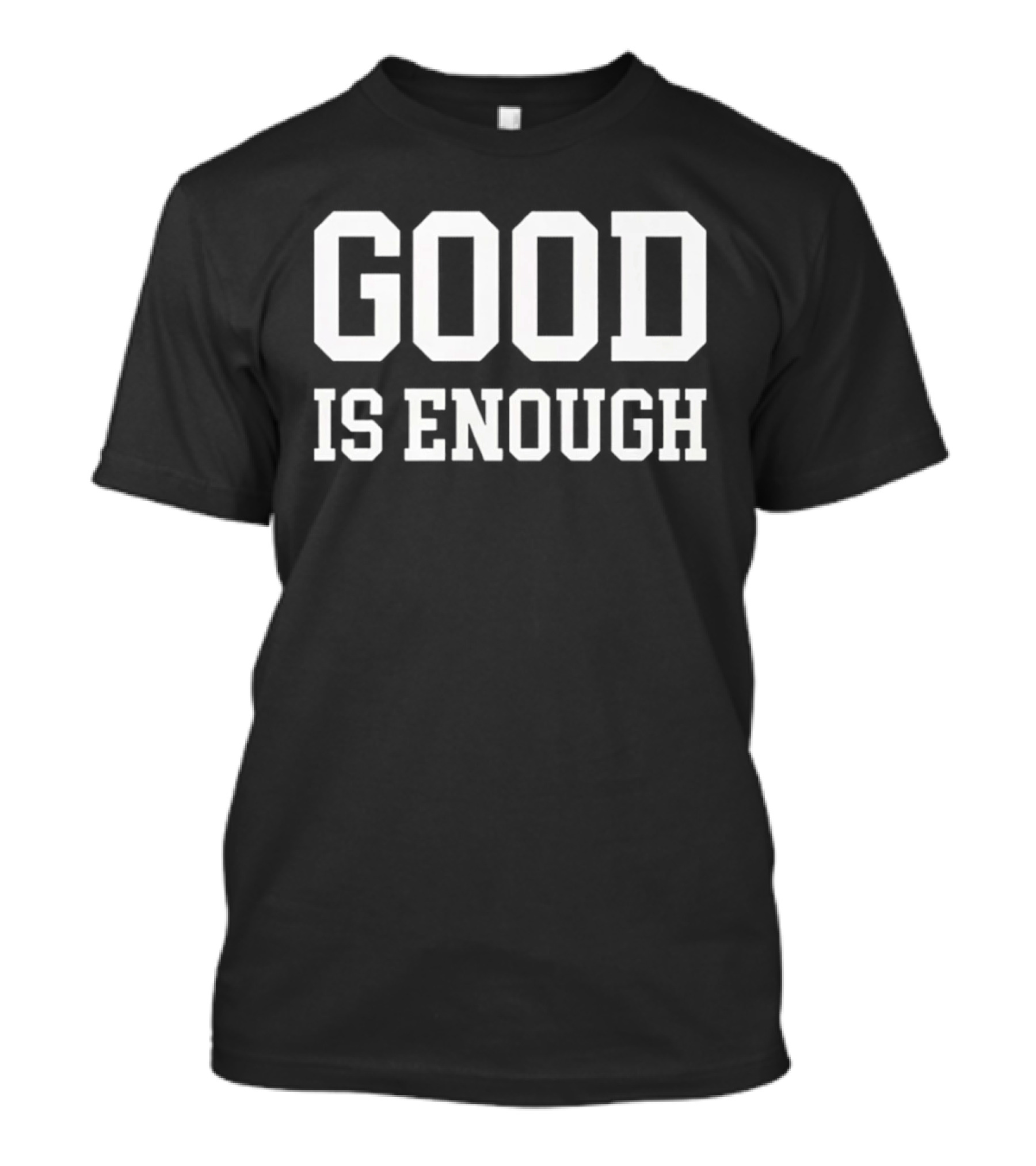 GOOD IS ENOUGH Motivation Affirmation T-Shirt
