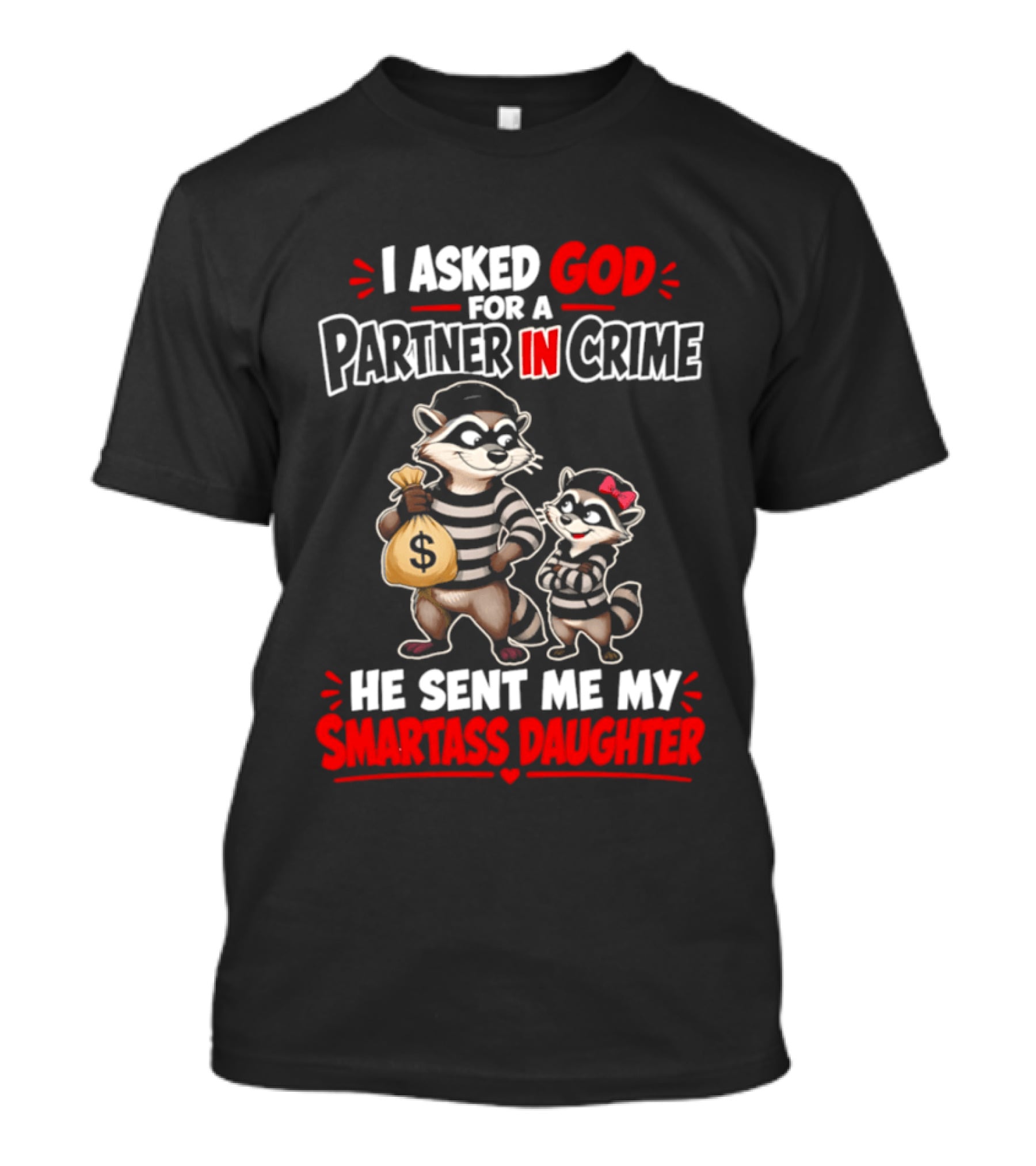 I Asked God For A Partner In Crime He Sent Me My Smartass Daughter Raccoons T-Shirt