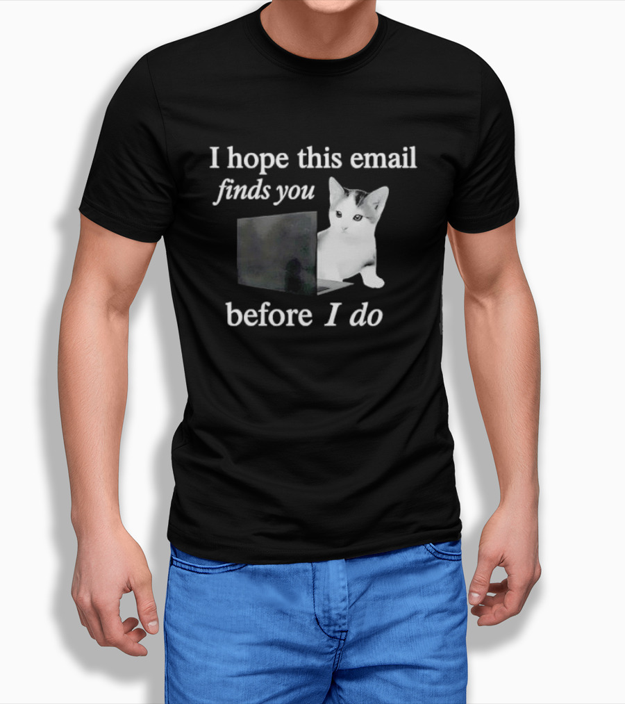 I Hope This Email Finds You Before I Do Cat On Laptop T-Shirt