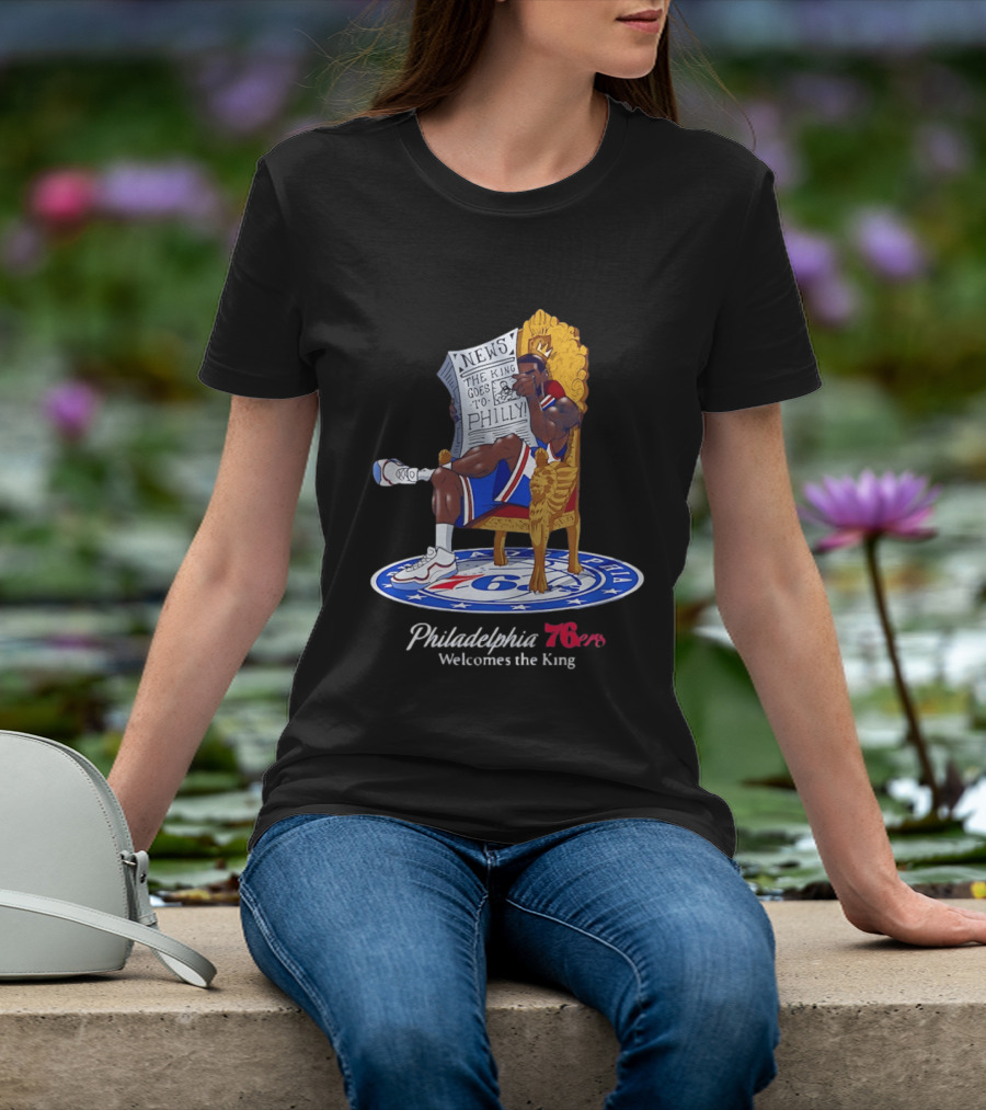 Philadelphia 76ers Welcomes The King LeBron James Goes To Philly News T-Shirt