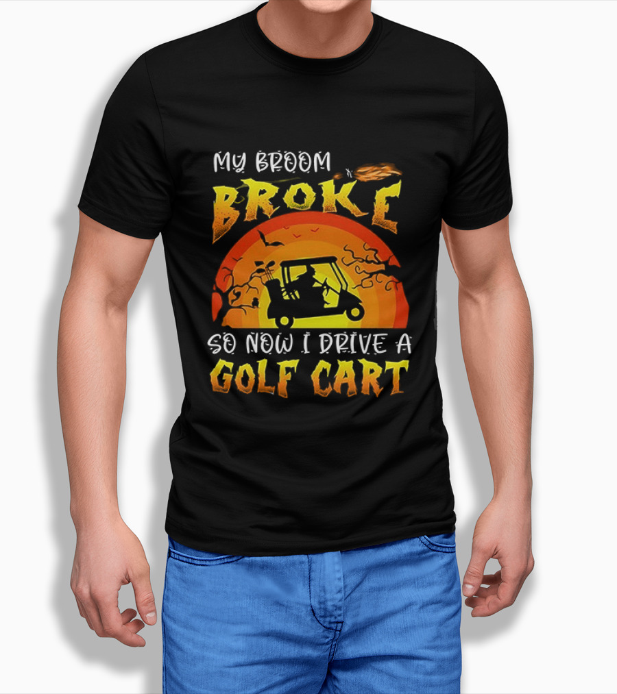 My Broom Broke So Now I Drive A Golf Cart Halloween T-Shirt
