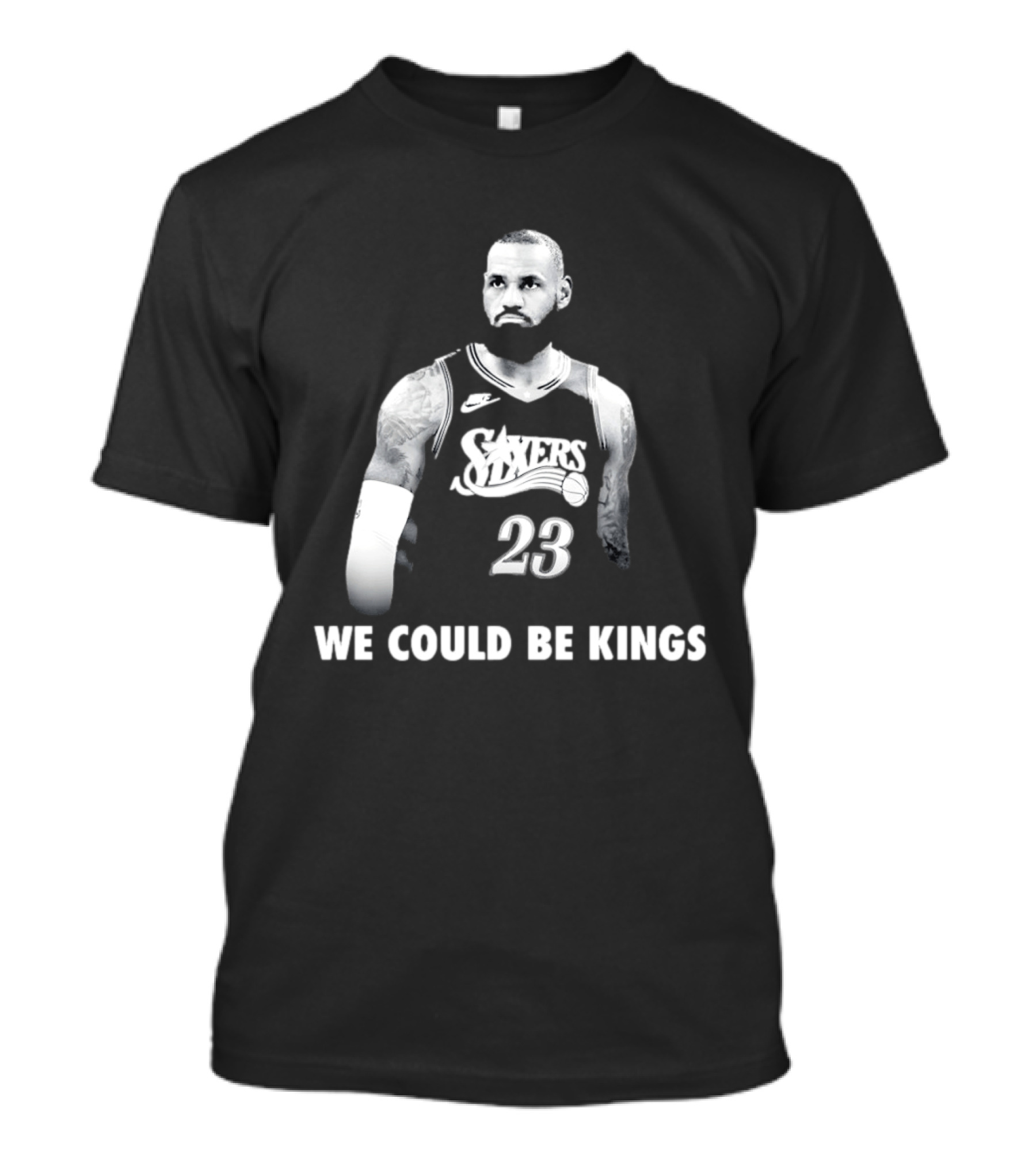 LeBron James Philadelphia 76ers We Could Be Kings Basketball 23 T-Shirt