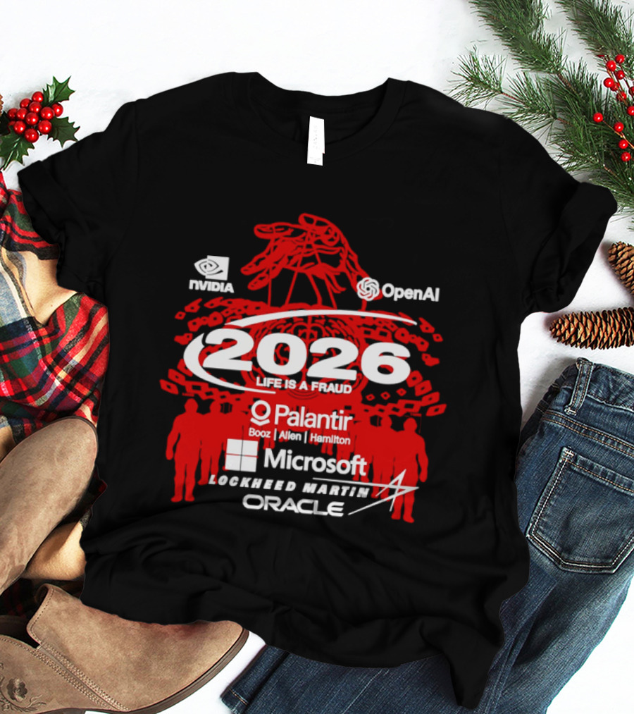 NVIDIA OpenAI 2026 Life Is A Fraud Palantir Booz Allen Hamilton Microsoft Lockheed Martin Oracle T-Shirt