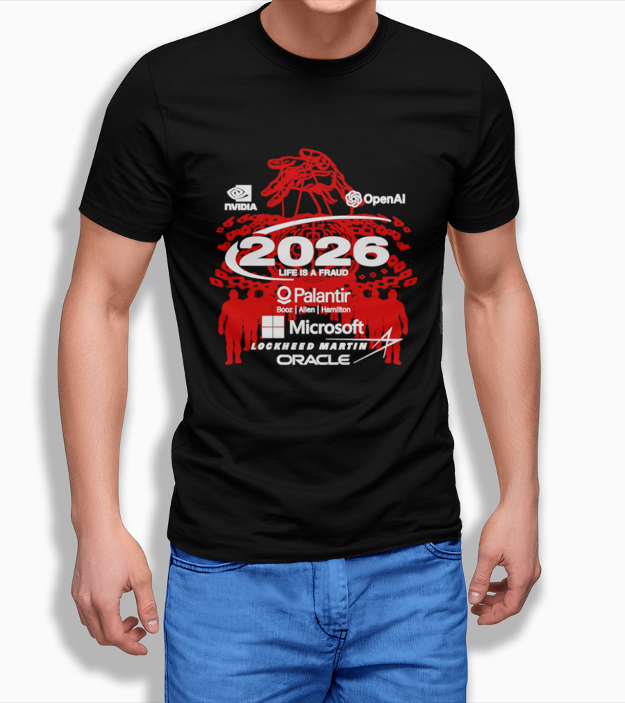 NVIDIA OpenAI 2026 Life Is A Fraud Palantir Booz Allen Hamilton Microsoft Lockheed Martin Oracle T-Shirt