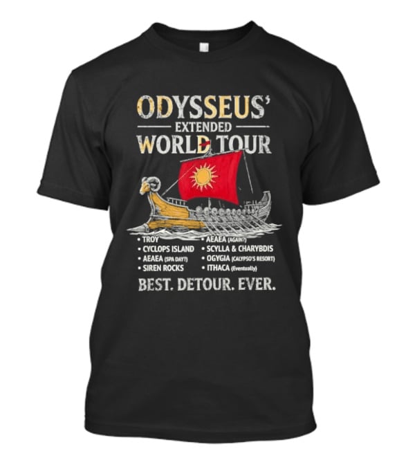 Odysseus Extended World Tour Cyclops Island Aeaea Spa Day Siren Rocks Scylla Charybdis Ogygia Calypso Resort Ithaca Eventually Best Detour Ever T-Shirt