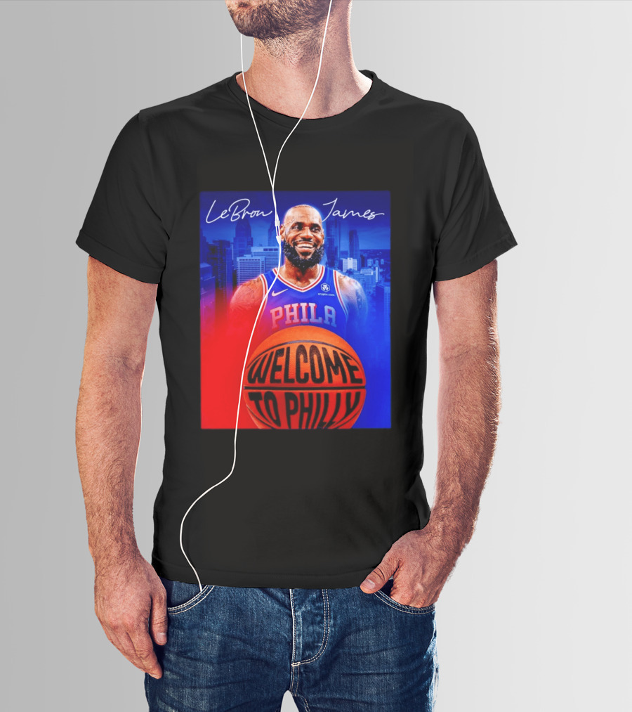 LeBron James Welcome To Philly Philadelphia 76ers Basketball T-Shirt