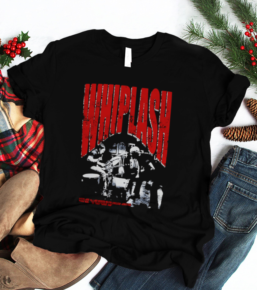 Whiplash There Are No Two Words In The English Language More Harmful Than Good Job T-Shirt
