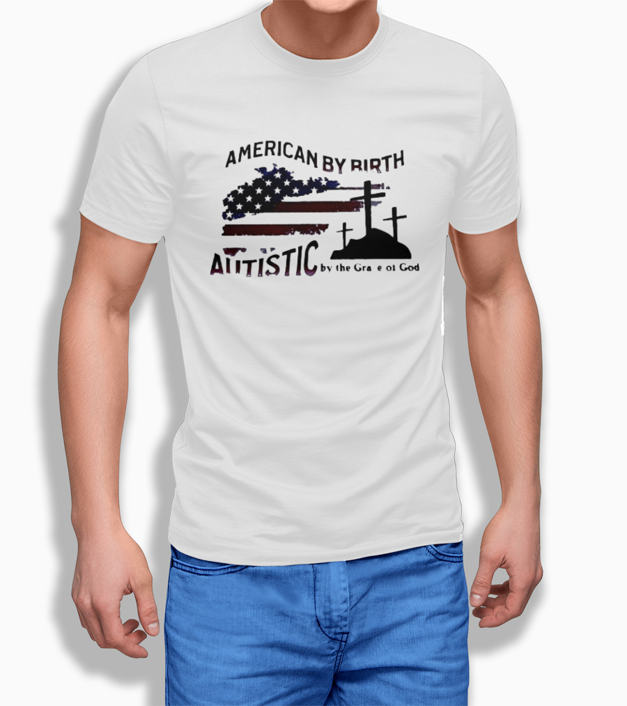 American By Birth Autistic By The Grace Of God Patriotic Religious Flag And Crosses T-Shirt