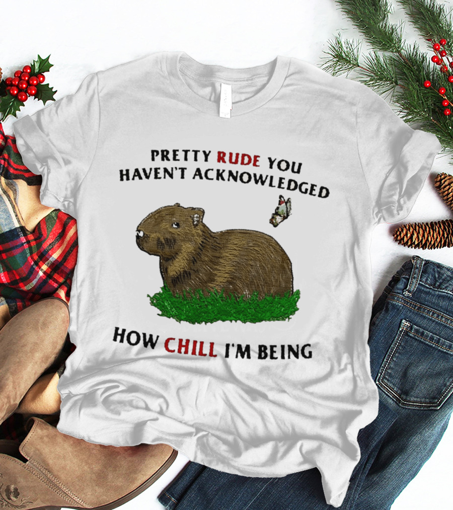 Capybara Pretty Rude You Haven't Acknowledged How Chill I'm Being Butterfly T-Shirt