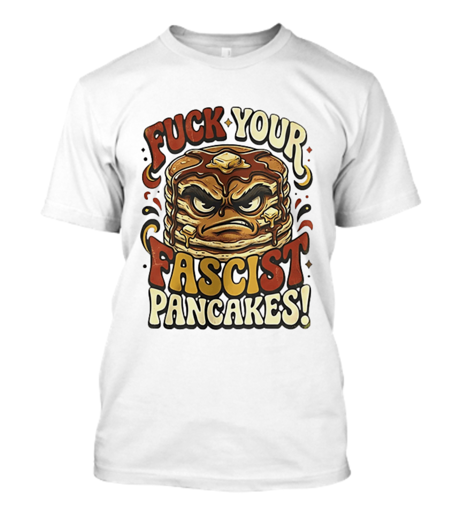 Fascist Pancakes Angry Stack Protest Message T-Shirt