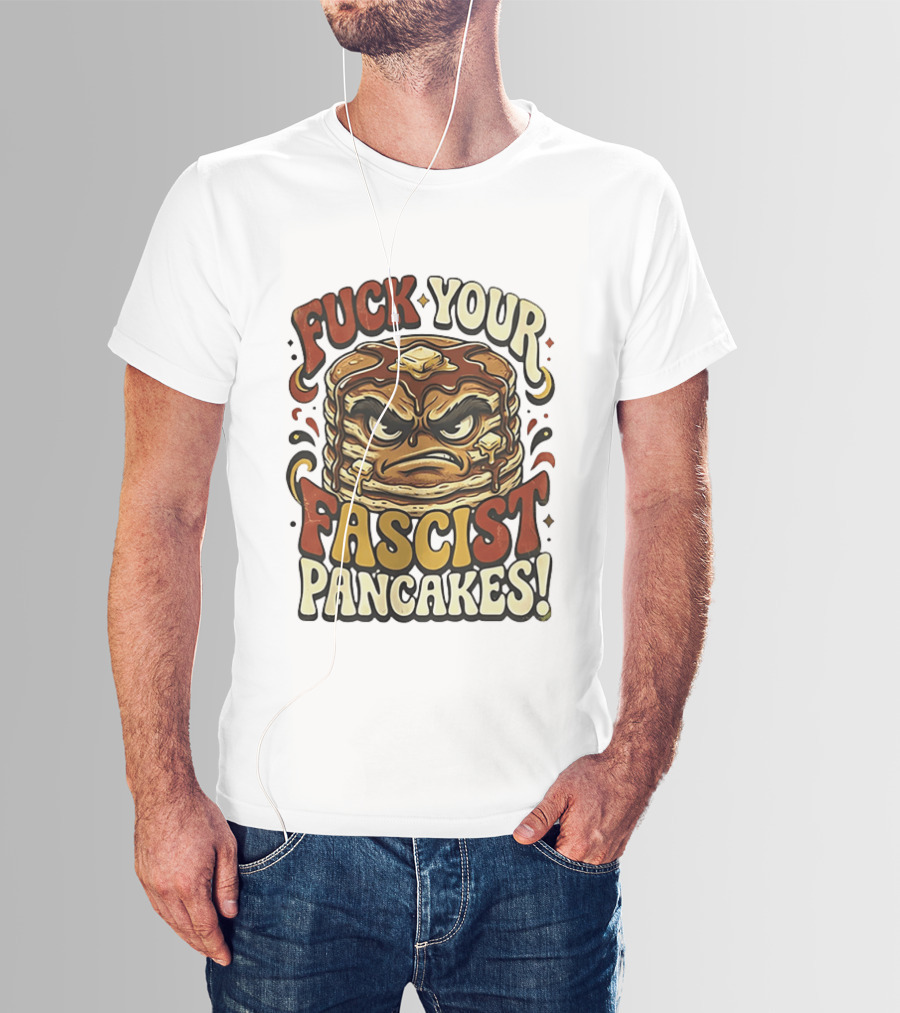Fascist Pancakes Angry Stack Protest Message T-Shirt