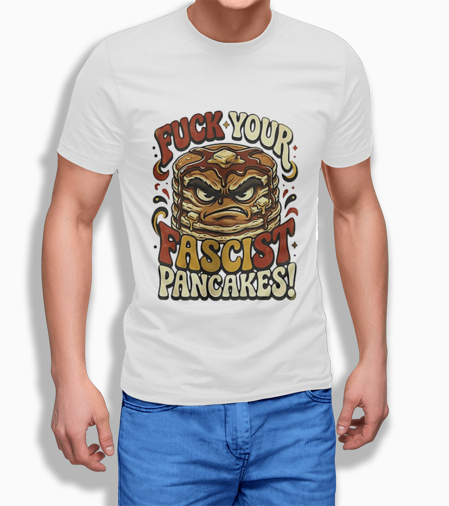 Fascist Pancakes Angry Stack Protest Message T-Shirt