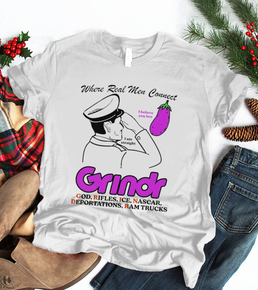 Grindr Where Real Men Connect God Rifles ICE NASCAR Deportations Ram Trucks I Believe You Too T-Shirt