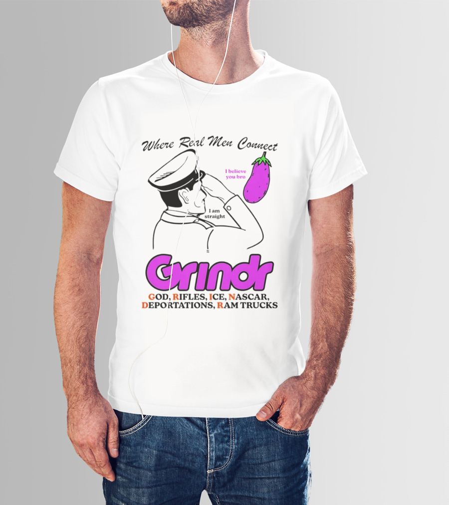 Grindr Where Real Men Connect God Rifles ICE NASCAR Deportations Ram Trucks I Believe You Too T-Shirt