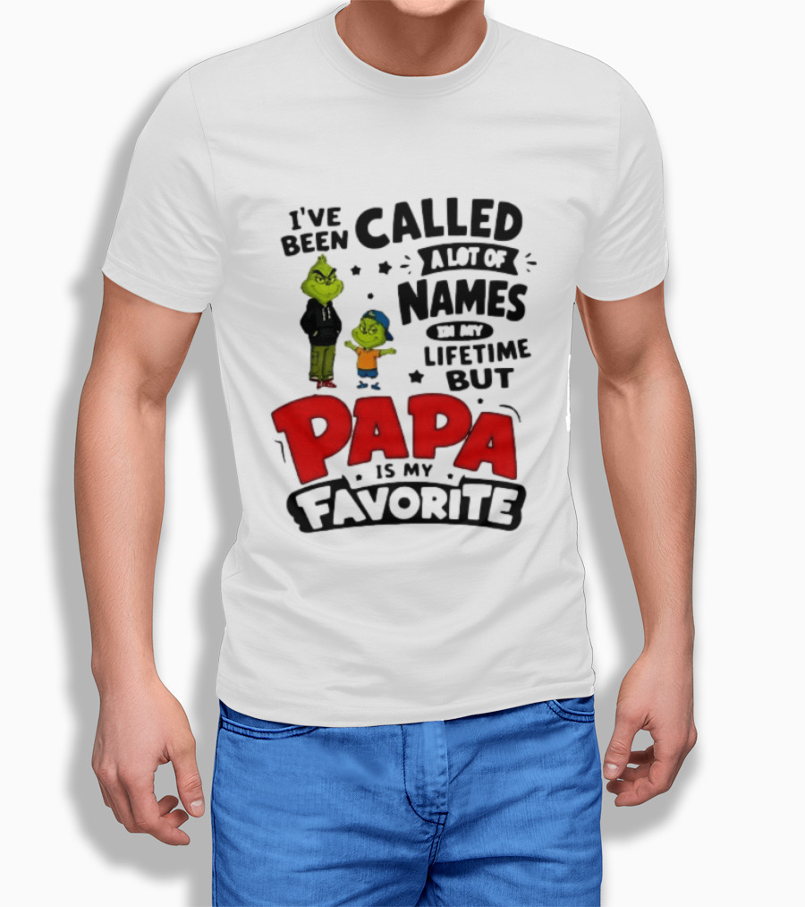 I Have Been Called A Lot Of Names In My Lifetime But Papa Is My Favorite Grinch T-Shirt