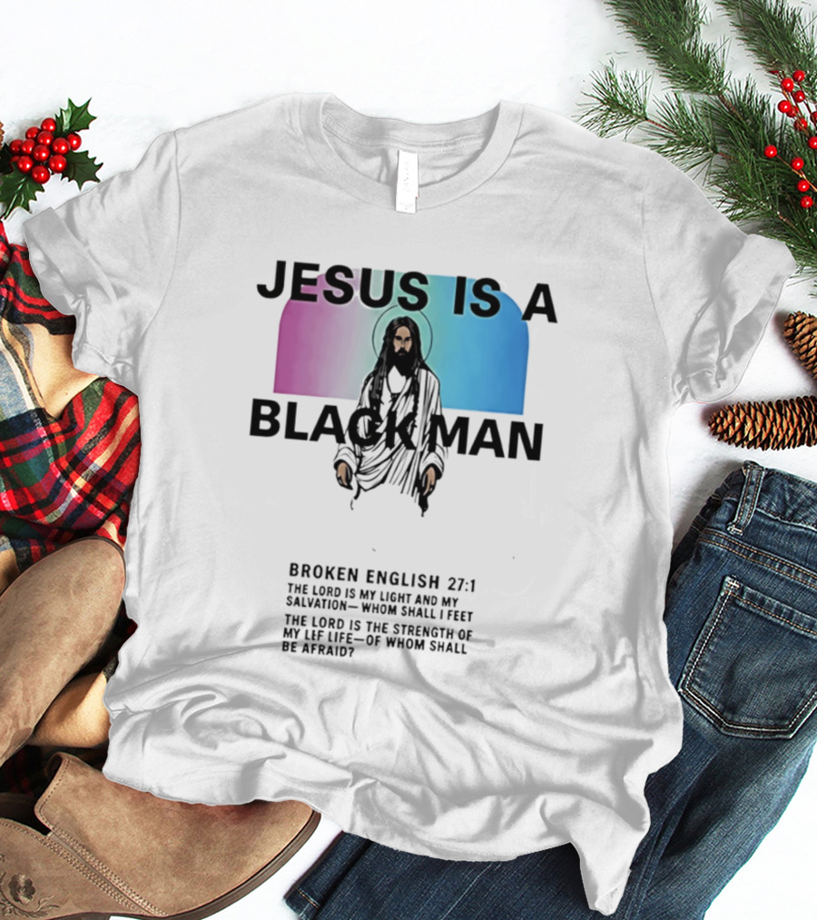 Jesus Is A Black Man Broken English 27:1 Jamie Foxx 2026 T-Shirt