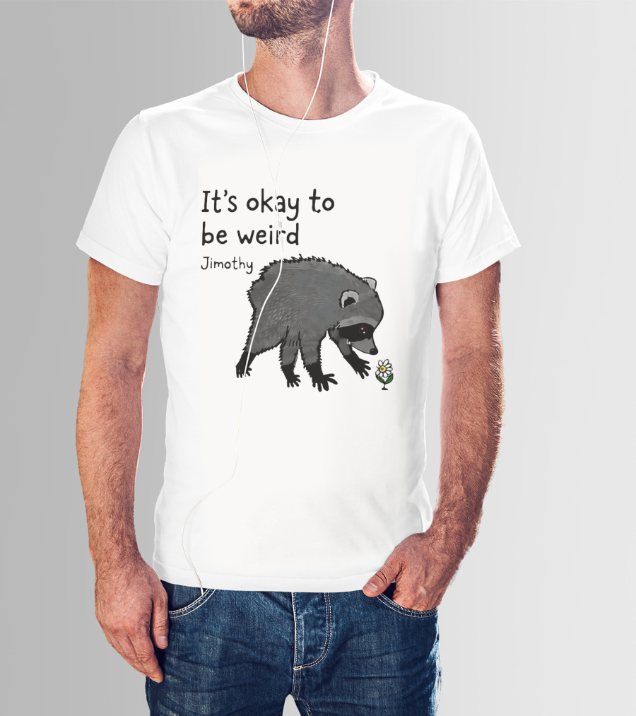 Jimothy It's Okay To Be Weird Raccoon With Flower T-Shirt