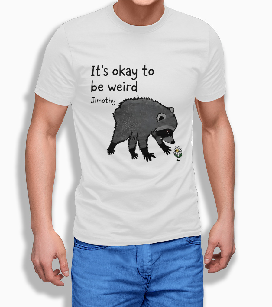 Jimothy It's Okay To Be Weird Raccoon With Flower T-Shirt