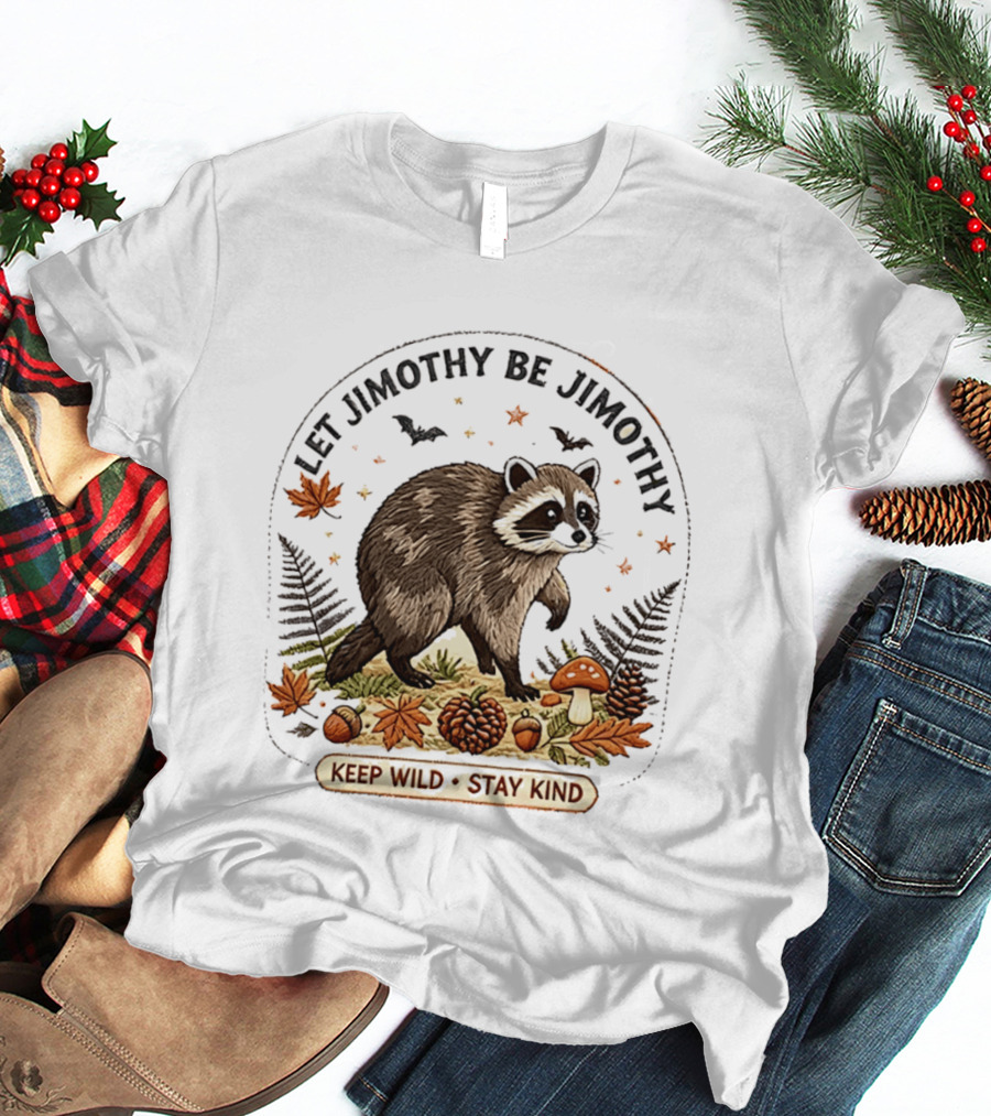 Let Jimothy Be Jimothy Keep Wild Stay Kind Raccoon Autumn Nature Scene T-Shirt