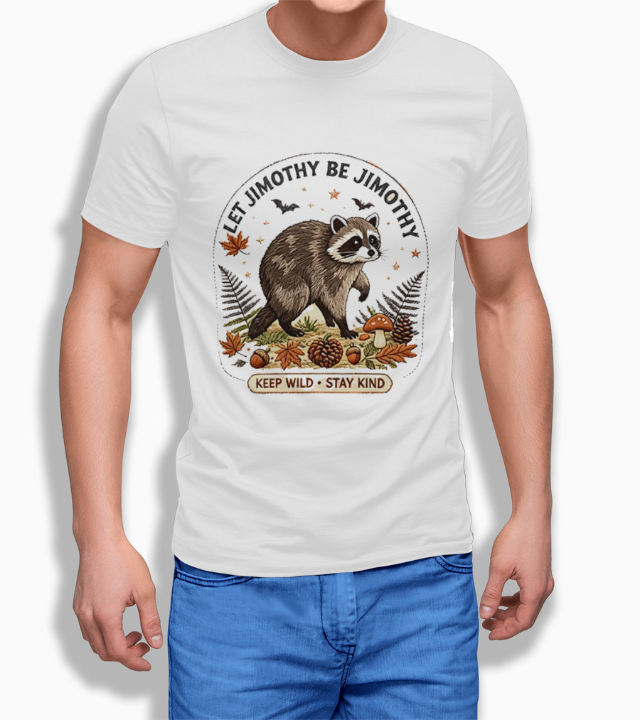 Let Jimothy Be Jimothy Keep Wild Stay Kind Raccoon Autumn Nature Scene T-Shirt