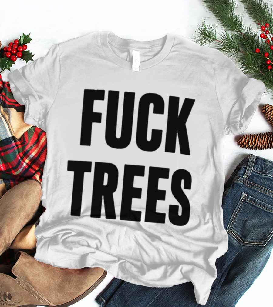 Nick Propson Fuck Trees T-Shirt