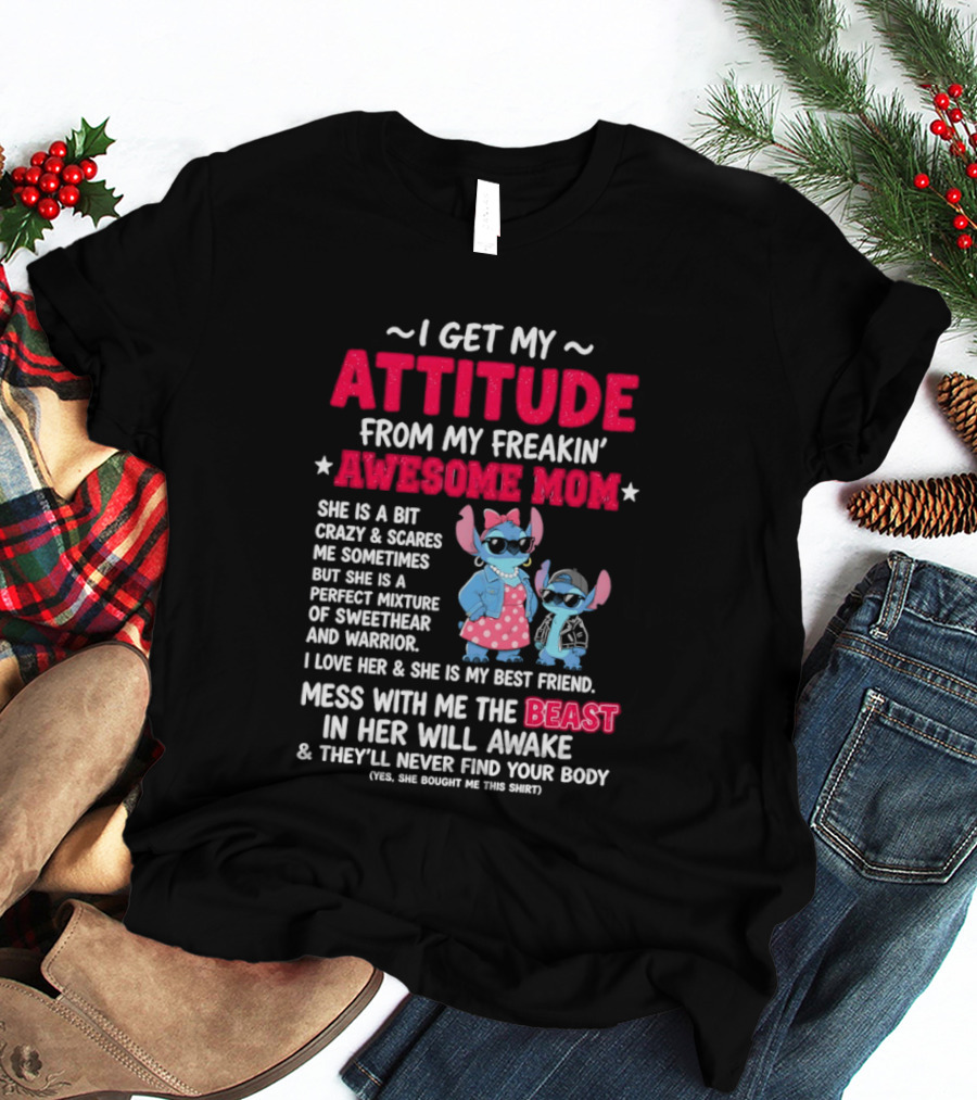 Stitch I Get My Attitude From My Freakin' Awesome Mom Mess With The Beast In Her Will Awake T-Shirt