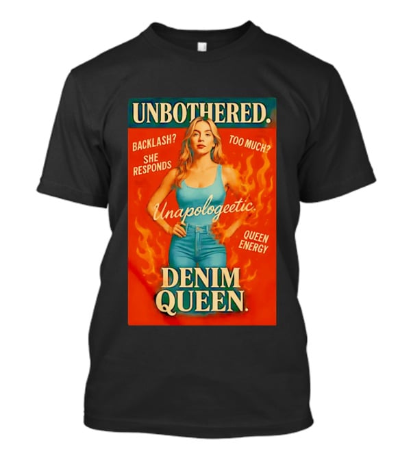 Unbothered Unapologetic Denim Queen Backlash She Responds Queen Energy T-Shirt