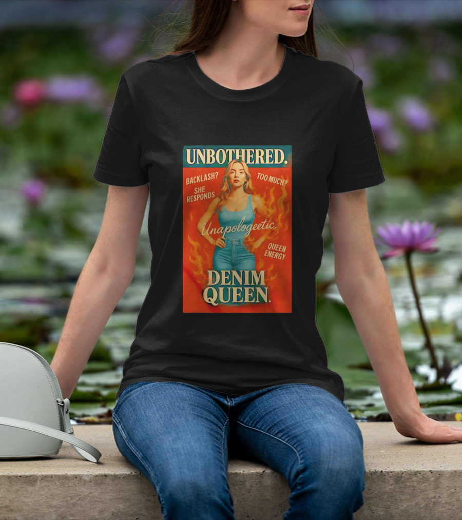 Unbothered Unapologetic Denim Queen Backlash She Responds Queen Energy T-Shirt