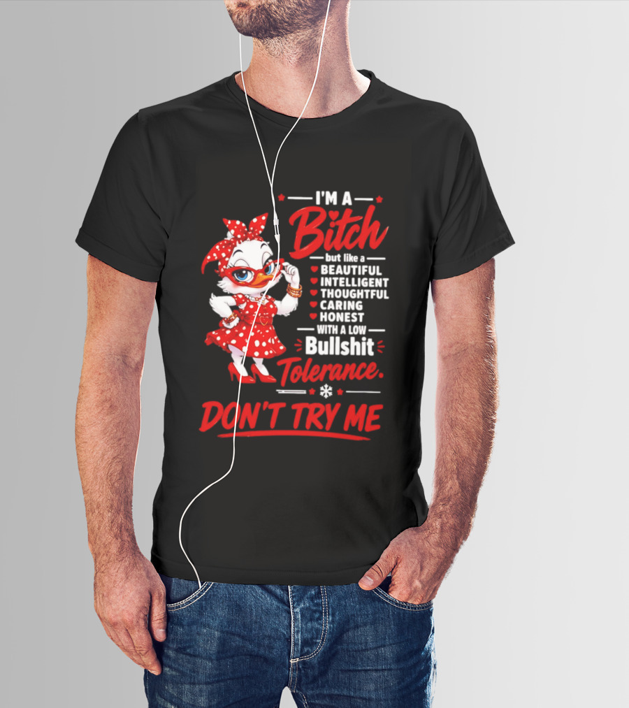 I'm A Bitch Beautiful Intelligent Thoughtful Caring Honest Bullshit Tolerance Don't Try Me T-Shirt
