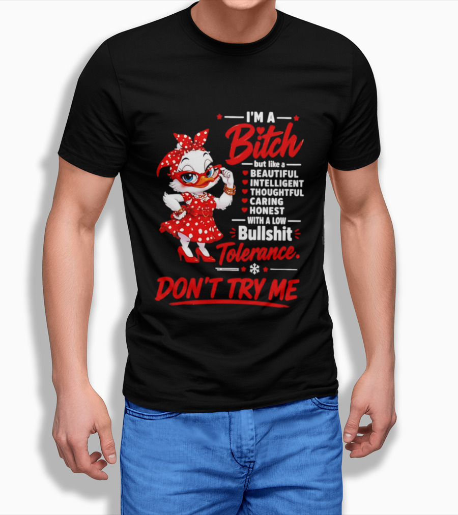I'm A Bitch Beautiful Intelligent Thoughtful Caring Honest Bullshit Tolerance Don't Try Me T-Shirt