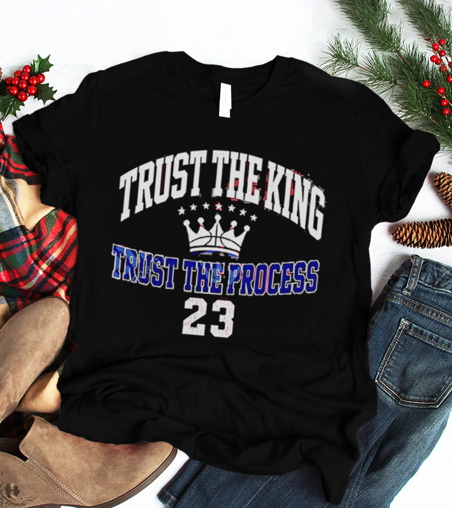 Trust The King Lebron James Trust The Process Philadelphia 76ers 23 T-Shirt