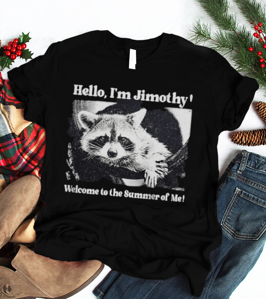 Hello I'm Jimothy Raccoon Welcome To The Summer Of Me T-Shirt