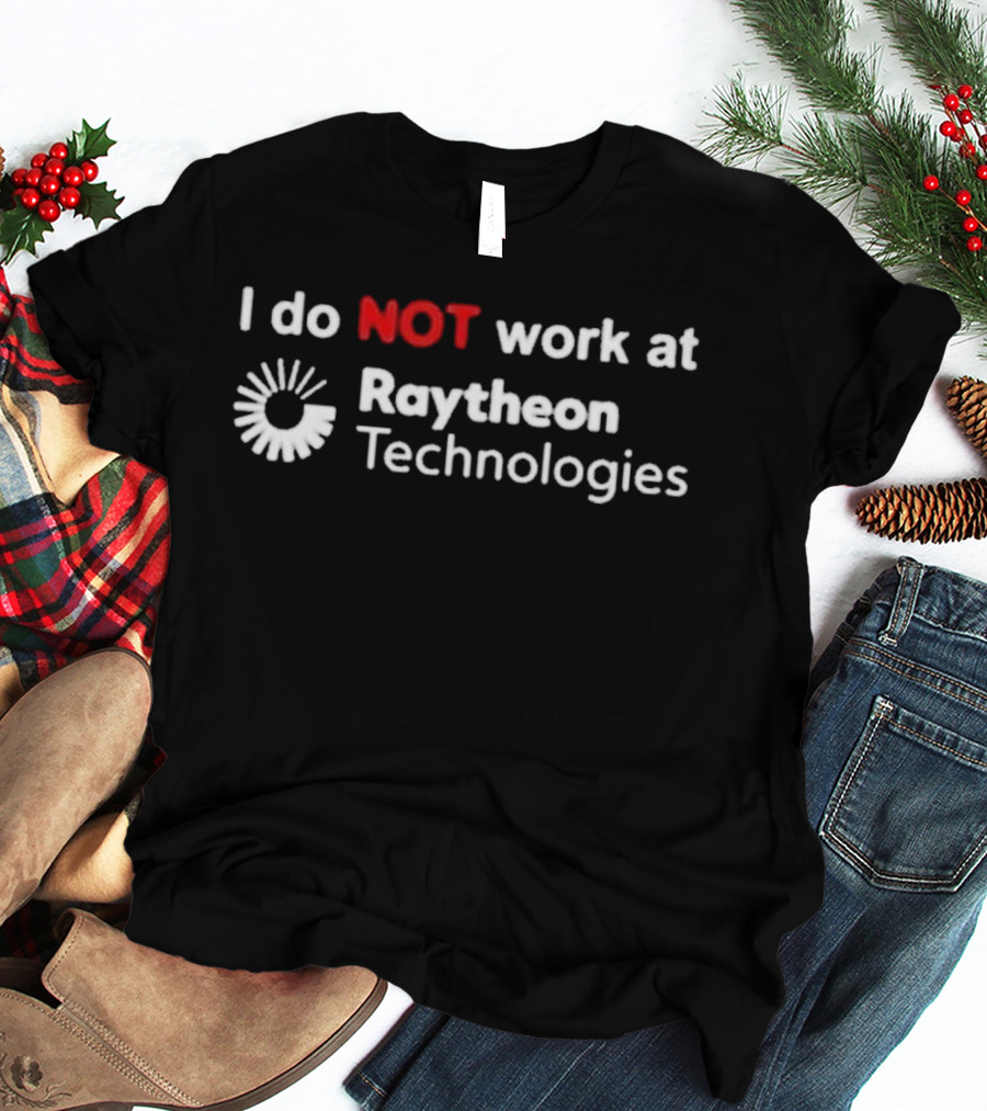I Do Not Work At Raytheon Technologies Text With Emphasized "Not" And Iconic Sunburst T-Shirt