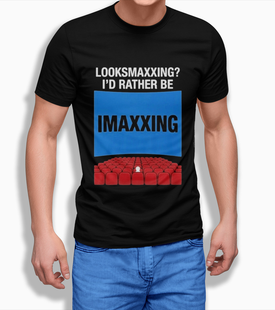 Looksmaxxing I'd Rather Be Imaxxing In Cinema Seats T-Shirt