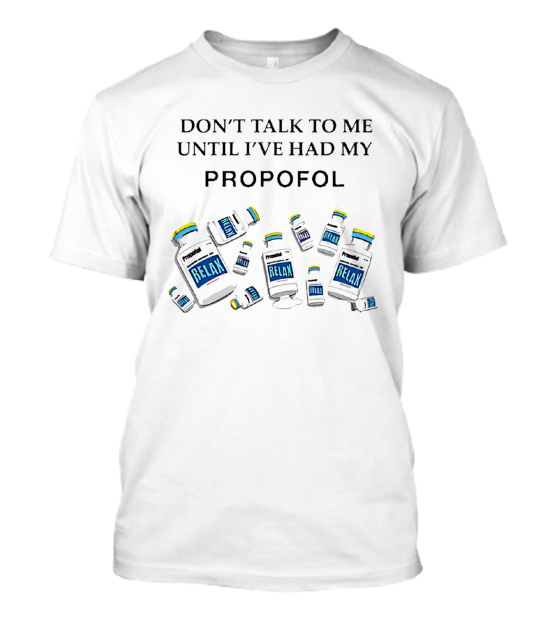 Don't Talk To Me Until I've Had My Propofol Relax Medical Professional T-Shirt