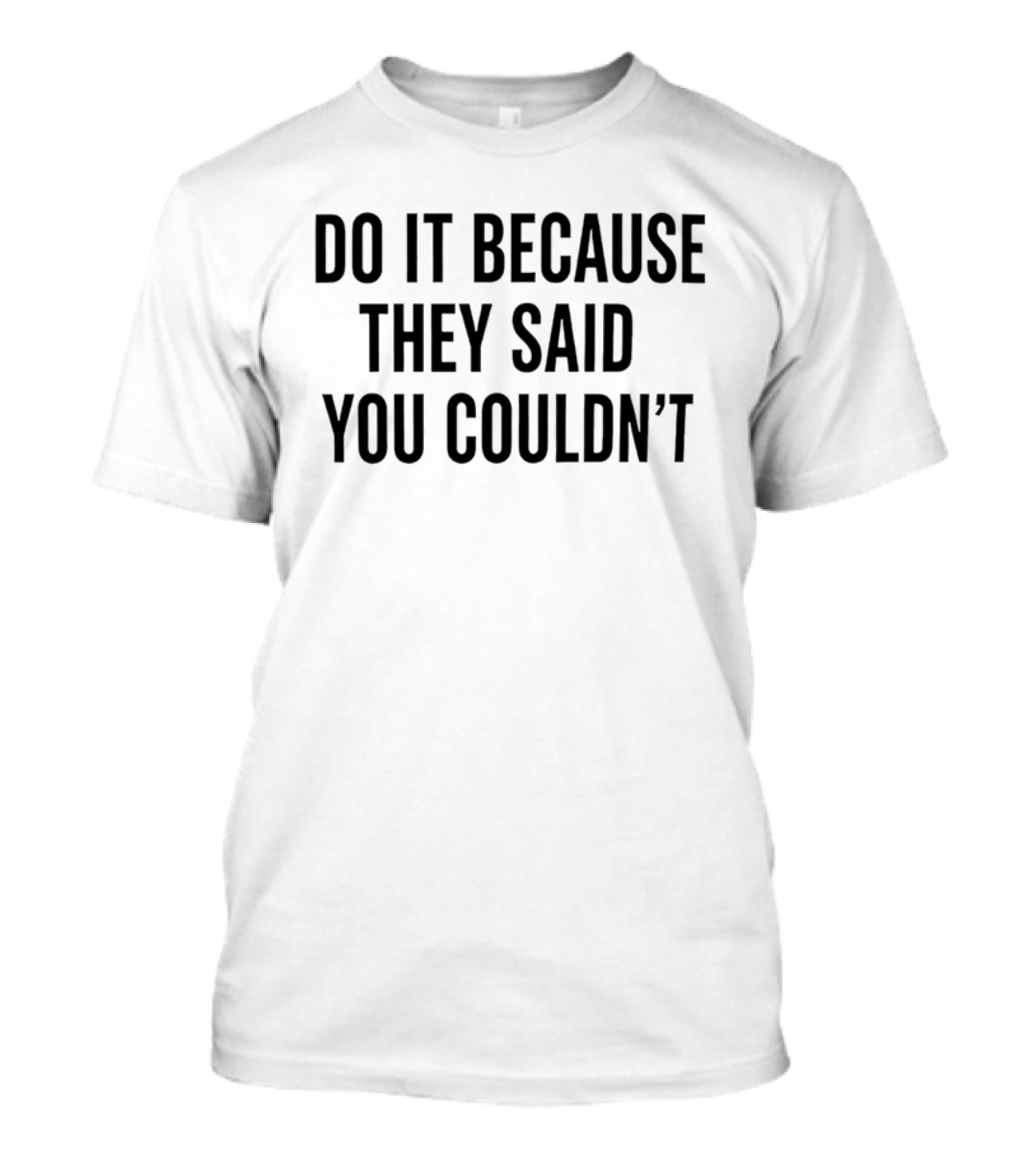 Drake Do It Because They Said You Couldn't Motivational T-Shirt