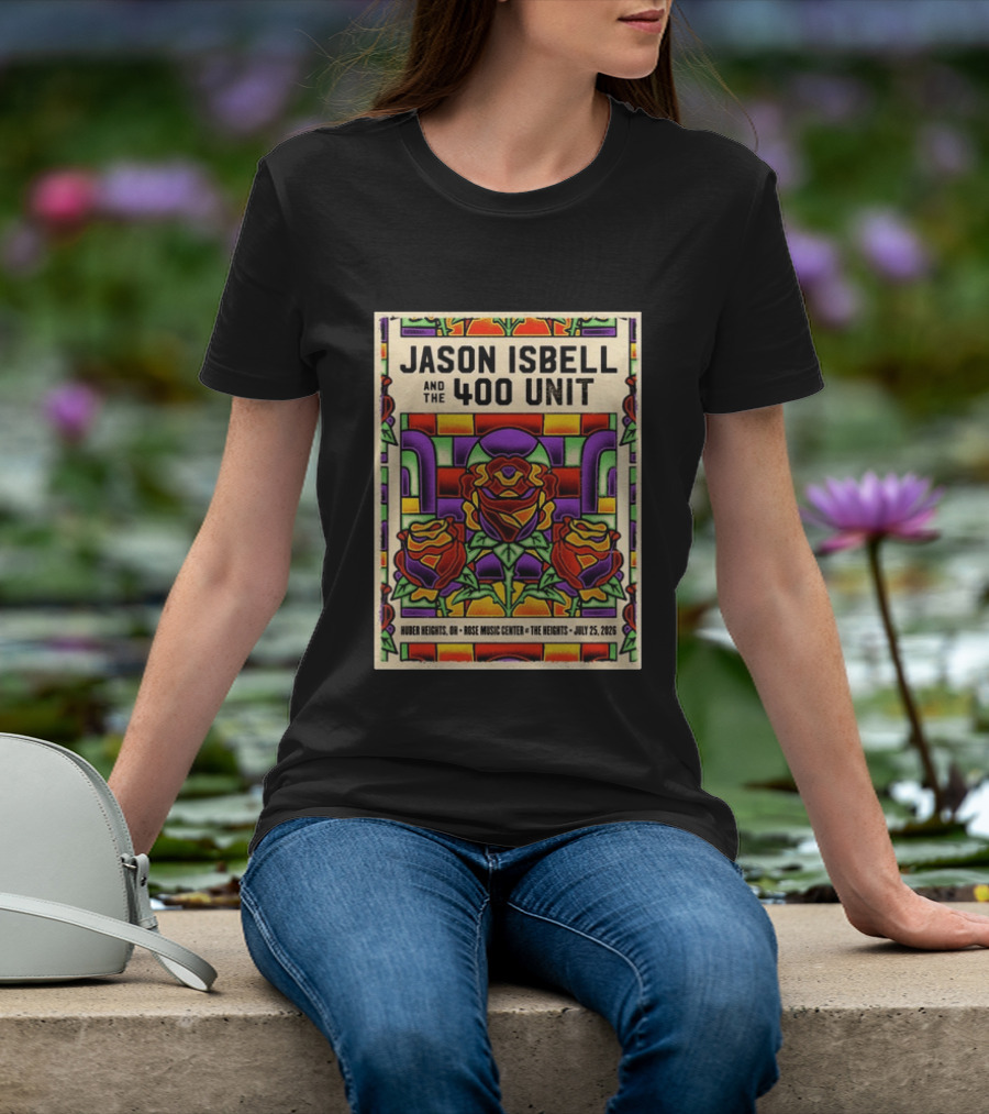 Jason Isbell And The 400 Unit Event Rose Music Center The Heights Huber Heights OH July 25 2026 Roses Stained Glass T-Shirt