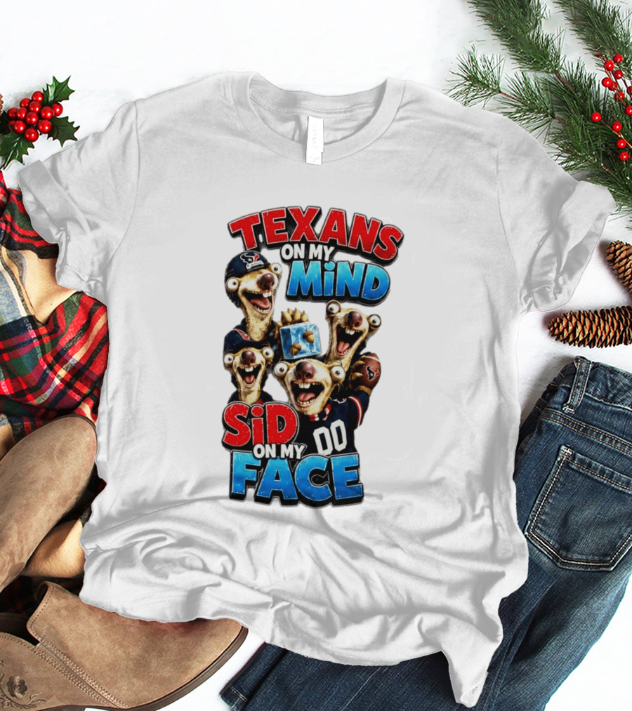 Texans On My Mind Sid On My Face Houston Football Fan Humor Ice Age Connection T-Shirt