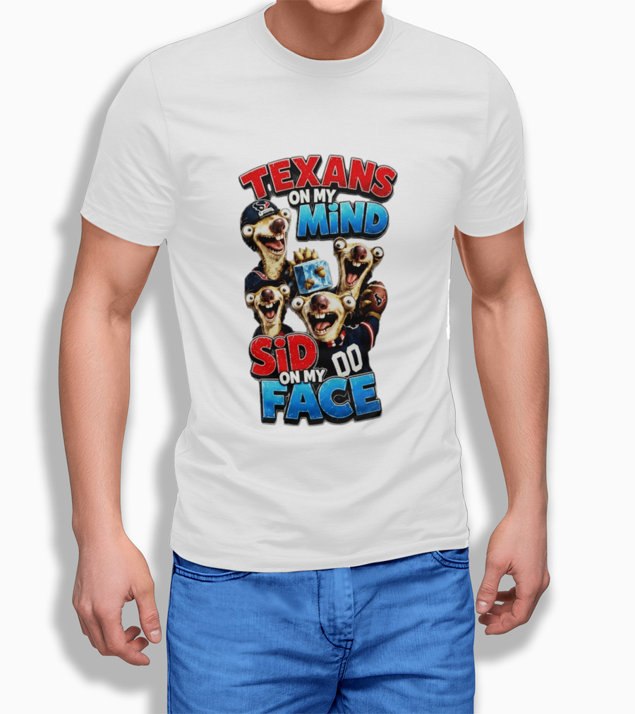 Texans On My Mind Sid On My Face Houston Football Fan Humor Ice Age Connection T-Shirt