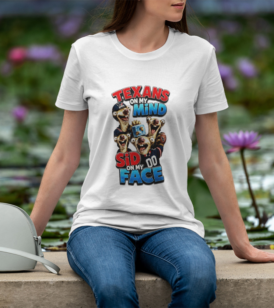 Texans On My Mind Sid On My Face Houston Football Fan Humor Ice Age Connection T-Shirt
