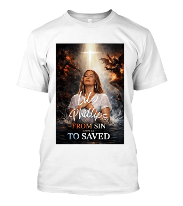 Lily Phillips From Sin To Saved Romans 6:4 Baptism T-Shirt