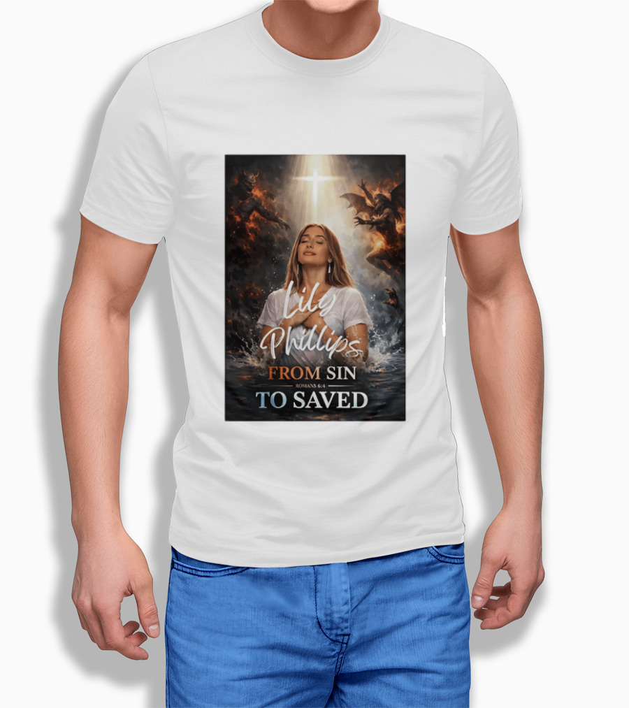 Lily Phillips From Sin To Saved Romans 6:4 Baptism T-Shirt