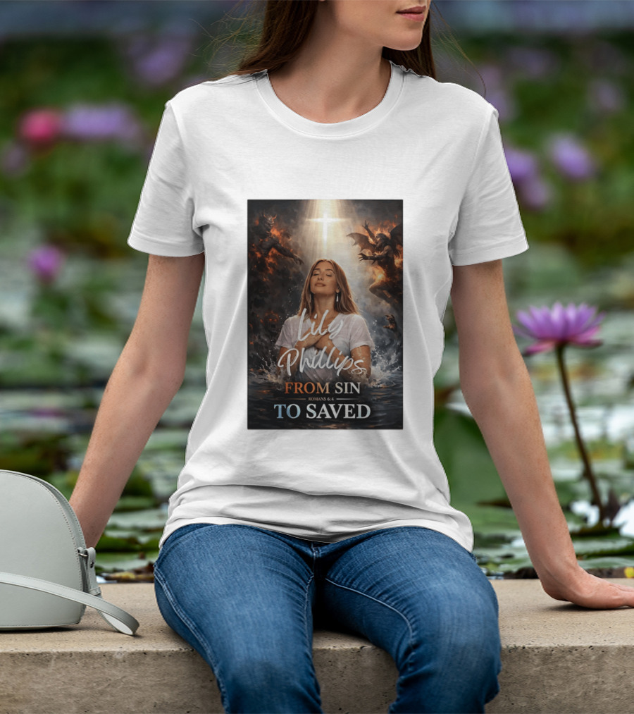Lily Phillips From Sin To Saved Romans 6:4 Baptism T-Shirt