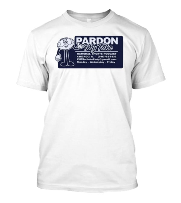 Pardon My Take Podcast Chicago Sports Character Contact Info Monday Wednesday Friday T-Shirt