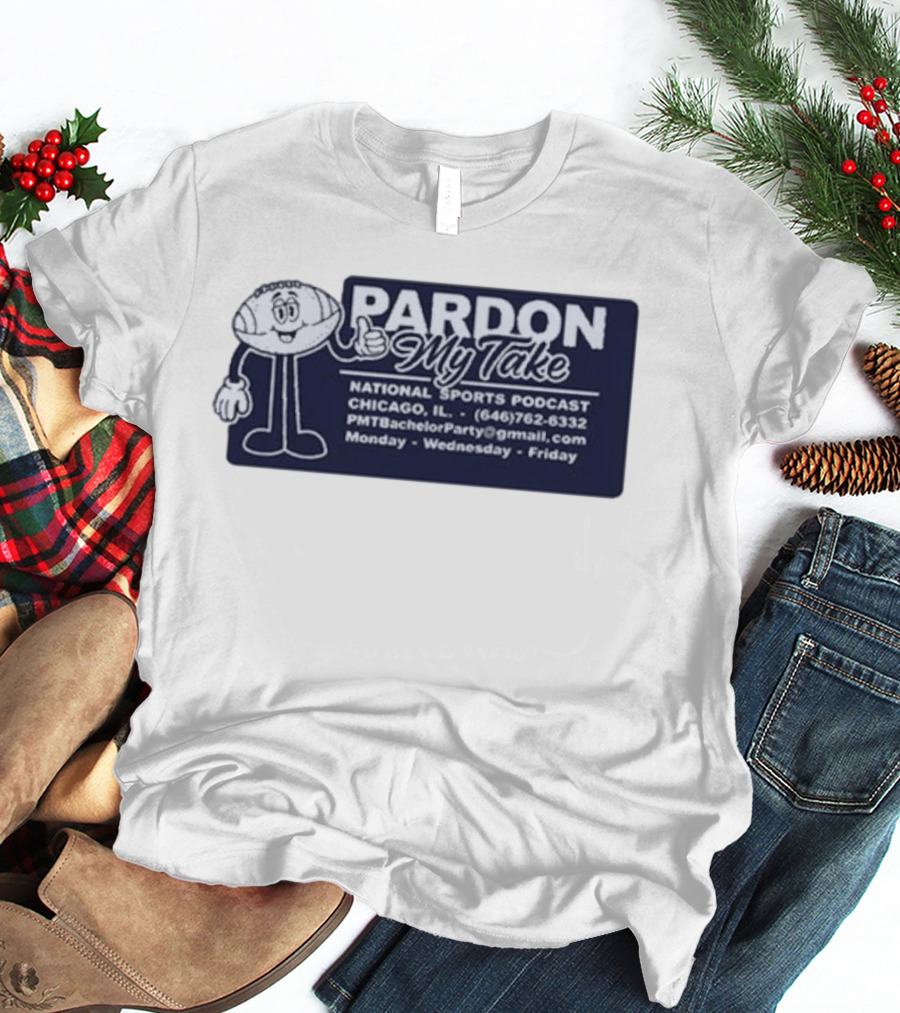 Pardon My Take Podcast Chicago Sports Character Contact Info Monday Wednesday Friday T-Shirt