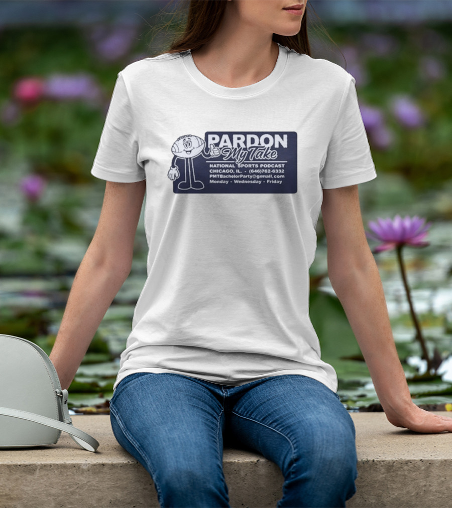 Pardon My Take Podcast Chicago Sports Character Contact Info Monday Wednesday Friday T-Shirt